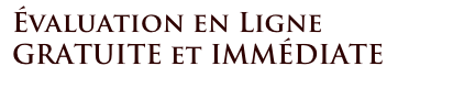 Évaluation en Ligne GRATUITE et IMMÉDIATE